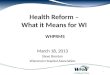 Health Reform  –  What  it  Means  for WI  WHPRMS