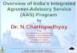 Overview of India’s Integrated  Agromet -Advisory Service (AAS) Program  by Dr.  N.Chattopadhyay