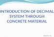 Introduction of DECIMAL SYSTEM THROUGH CONCRETE MATERIAL
