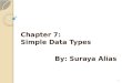 Chapter  7: Simple Data Types By:  Suraya  Alias