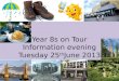 Year 8s on Tour Information evening Tuesday 25 th June 2013