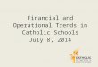 Financial and Operational Trends in Catholic Schools July 8, 2014