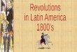 Revolutions in Latin America 1800’s