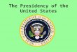 The Presidency of the United States
