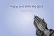 Prayer and Why  W e  D o  I t