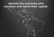 Identify the countries with numbers and name their capital