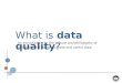 What is  data quality ?