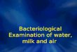 Bacteriological Examination of water, milk and air