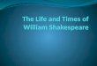 The Life and Times of William Shakespeare