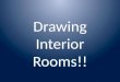 Drawing Interior Rooms!!