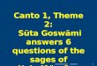 Canto 1, Theme 2: Süta Gosw ä mi  answers 6 questions of the sages of  Naimi ñ ä ra ë ya