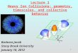 Lecture 1 Heavy Ion Collisions: geometry, timescales, and collective behavior