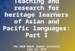 Teaching and research for  heritage learners of Asian and Pacific languages: Part I
