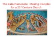 The Catechumenate:  Making Disciples for a 21 st  Century Church