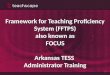 Framework for Teaching Proficiency System (FFTPS ) a lso known as FOCUS Arkansas TESS