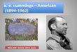 e. e.  cummings —American  (1894-1962)