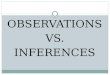 OBSERVATIONS VS. INFERENCES