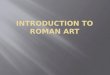 Introduction to Roman  ARt