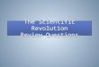 The Scientific Revolution Review Questions