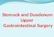 Stomack  and  Duodenum Upper Gastrointestinal Surgery