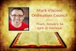 Mark Vincent Ordination Council ------ T hurs, January 16 1pm @  Harbour