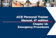 ACE Personal Trainer  Manual, 4 th  edition Chapter  16:  Emergency Procedures