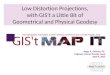 Low Distortion Projections, with GIS’t a Little Bit of Geometrical and Physical Geodesy