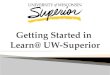 Getting Started in  Learn@ UW-Superior