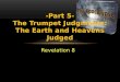-Part  5- The Trumpet Judgments: The Earth and Heavens Judged