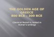 The Golden Age of Greece 800 BCE – 300 BCE
