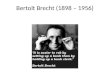 Bertolt  Brecht (1898 â€“ 1956)