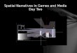 S patial  N arratives in Games and Media Day Two