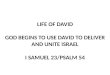 LIFE OF DAVID GOD BEGINS TO USE DAVID TO DELIVER AND UNITE ISRAEL I SAMUEL  23/PSALM  54