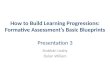 How to Build Learning  Progressions: Formative  Assessment’s Basic  Blueprints Presentation 3