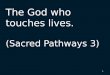 The God who touches lives. (Sacred Pathways 3)
