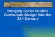 Bringing Social Studies Curriculum Design into the  21 st  Century