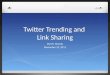Twitter Trending and  Link Sharing