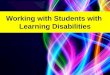 Working with Students with  Learning Disabilities