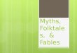 Myths, Folktales,  & Fables