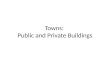 Towns:  Public and Private Buildings