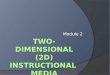 Two-Dimensional (2d) Instructional  Media