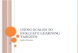Using scales to  evaluate learning targets
