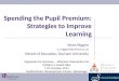 Spending the Pupil Premium: Strategies  to Improve Learning
