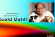 Drum roll please!  Now introducing…… Roald Dahl!