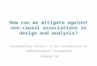 How can we mitigate against non-causal associations in design and analysis?