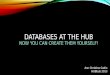 Databases at the Hub Now you can Create them yourself!