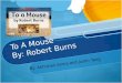 To A Mouse  By: Robert Burns