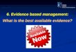 6. Evidence  based management: What is the best available evidence?