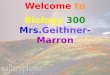 Welcome to Biology 300 Mrs. Geithner -Marron