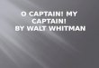O Captain! My Captain!  By Walt Whitman